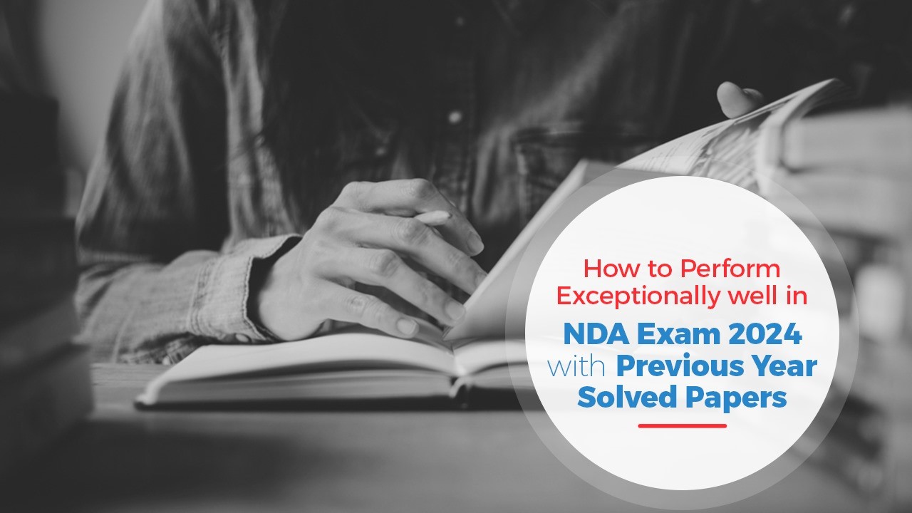 Perform Exceptionally in NDA Exam 2024 by Utilising Previous Year Solved Papers.jpg